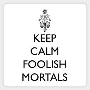 Keep Calm Foolish Mortals! Sticker